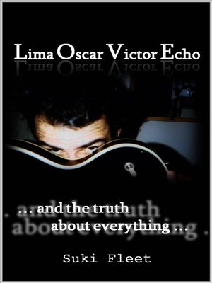 Lima Oscar Victor Echo and the Truth About Everything - ebook